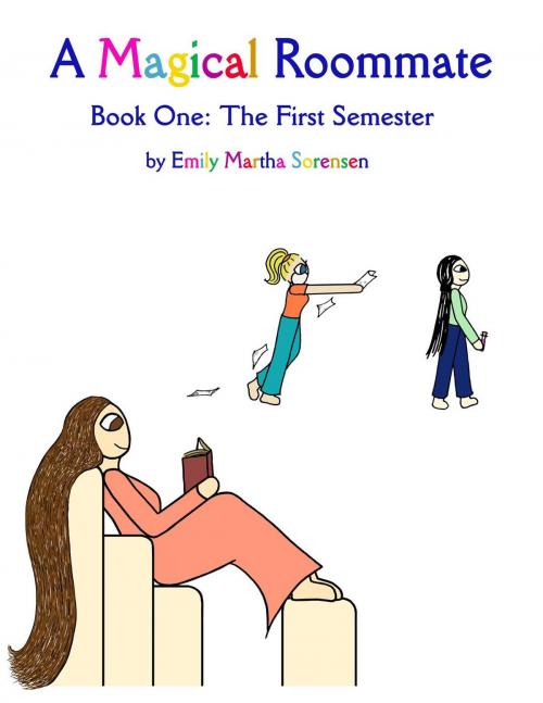 Cover of the book A Magical Roommate: The First Semester by Emily Martha Sorensen, Emily Martha Sorensen