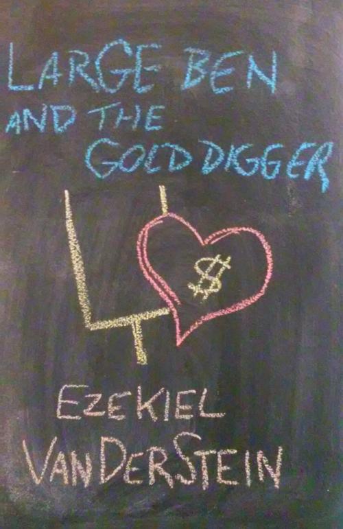 Cover of the book Large Ben and the Gold Digger by Ezekiel VanDerStein, Ezekiel VanDerStein