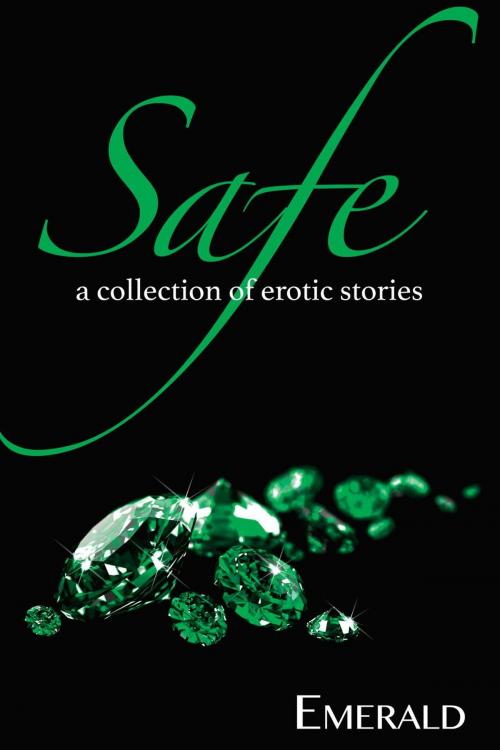 Cover of the book Safe: A collection of erotic stories by Emerald, 1001 Nights Press
