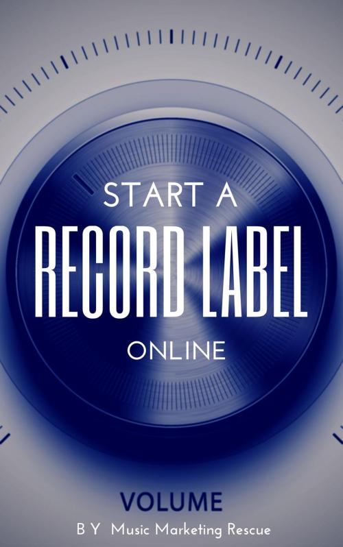 Cover of the book How To Start A Record Label Online by Music Marketing Rescue, Music Marketing Rescue