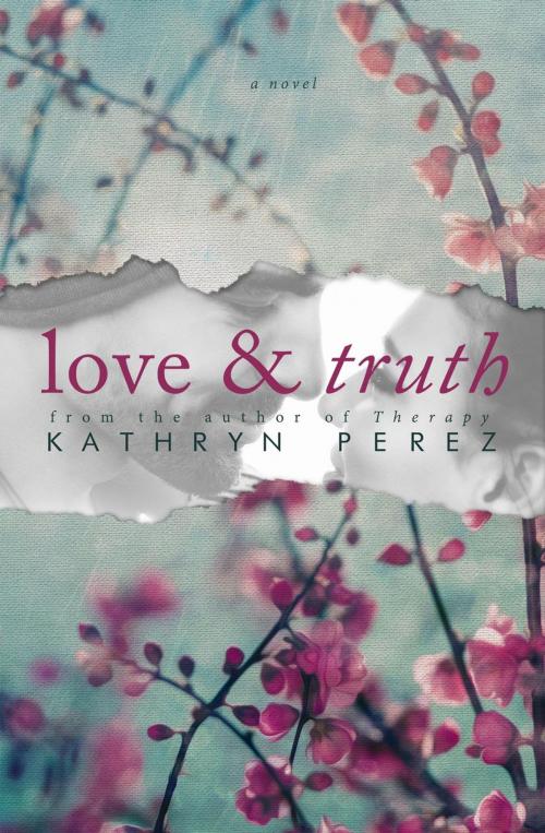 Cover of the book Love and Truth by Kathryn Perez, Kathryn Perez