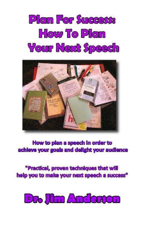 Cover of the book Plan For Success: How To Plan Your Next Speech: How To Plan A Speech In Order To Achieve Your Goals And Delight Your Audience by Jim Anderson, Jim Anderson