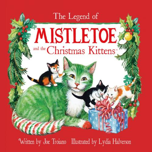 Cover of the book The Legend of Mistletoe and the Christmas Kittens by Joe Troiano, Holiday Hill Farm