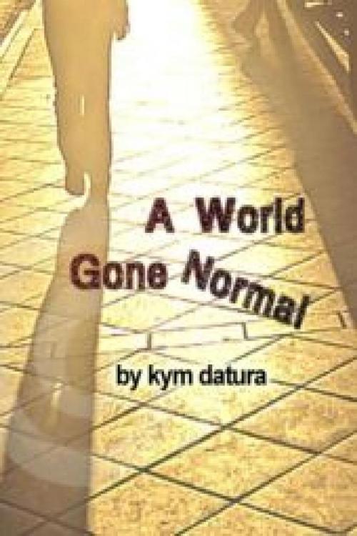 Cover of the book A World Gone Normal by Kym Datura, Vince Stead