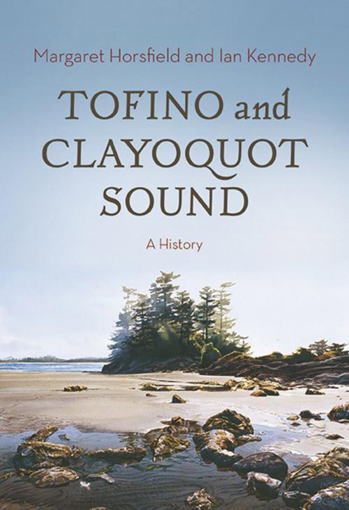 Cover of the book Tofino and Clayoquot Sound by Margaret Horsfield, Ian Kennedy, Harbour Publishing Co. Ltd.
