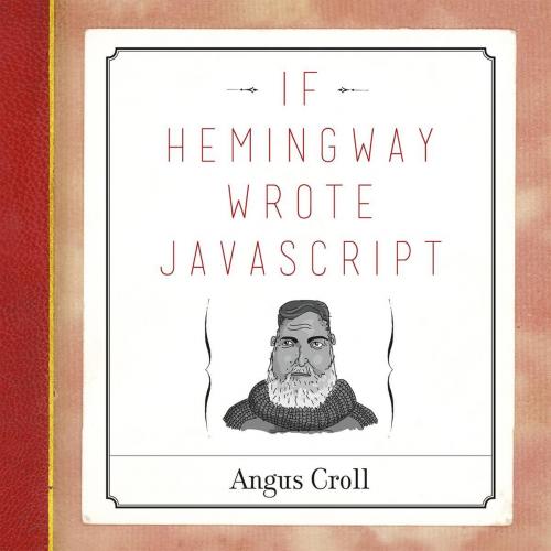 Cover of the book If Hemingway Wrote JavaScript by Angus Croll, No Starch Press