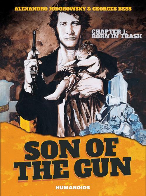 Cover of the book Son of the Gun #1 : Born in Trash by Alejandro Jodorowsky, Georges Bess, Humanoids Inc