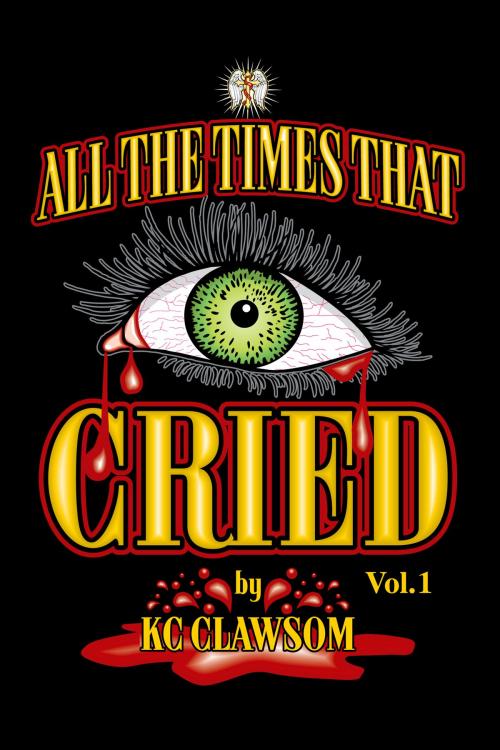 Cover of the book All The Times That I Cried by KC Clawsom, Sarge Publications
