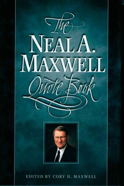 Cover of the book Neal A. Maxwell Quote Book by Cory H. Maxwell, Deseret Book Company