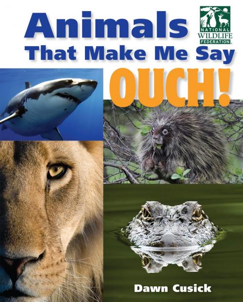 Cover of the book Animals That Make Me Say Ouch! (National Wildlife Federation) by Dawn Cusick, Charlesbridge