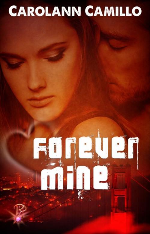 Cover of the book Forever Mine by Carolann Camillo, Resplendence Publishing, LLC