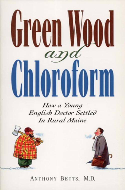 Cover of the book Green Wood and Chloroform by Anthony Betts, Down East Books