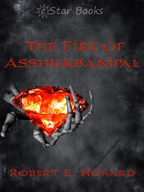 Cover of the book The Fire of Asshurbanipal by Robert E Howard, eStar Books LLC