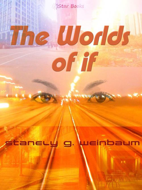 Cover of the book The Worlds of If by Stanely G. Weinbaum, eStar Books LLC