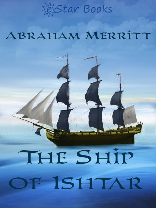 Cover of the book The Ship of Ishtar by Abraham Merritt, eStar Books LLC