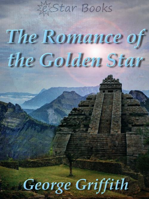 Cover of the book The Romance of the Golden Star by George Griffith, eStar Books LLC