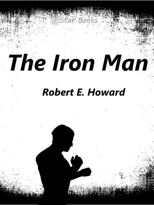 Cover of the book The Iron Man by Robert E. Howard, eStar Books LLC