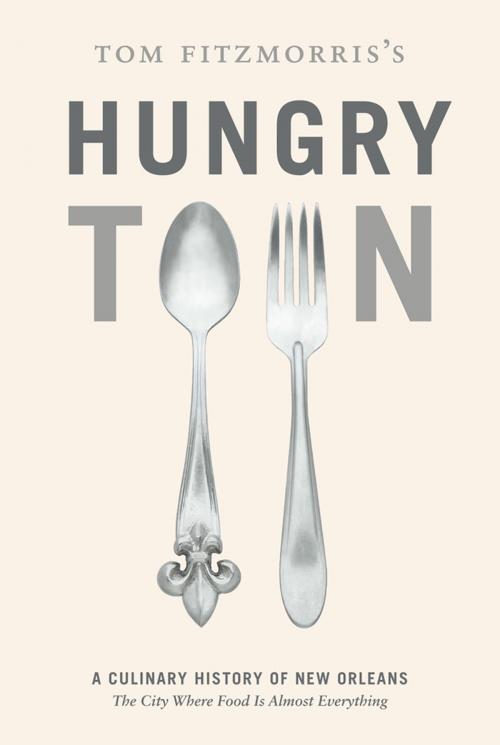 Cover of the book Tom Fitzmorris's Hungry Town by Tom Fitzmorris, ABRAMS (Ignition)