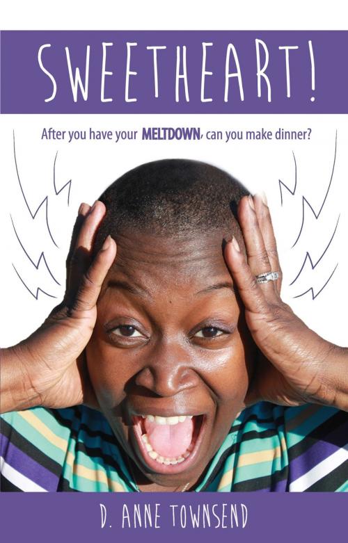 Cover of the book Sweetheart! After you have your meltdown, can you make dinner? by Domonique  A Townsend, Domonique Townsend
