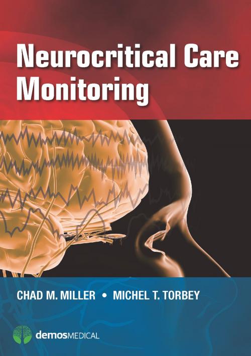 Cover of the book Neurocritical Care Monitoring by Chad M. Miller, MD, Michel Torbey, MD, Springer Publishing Company