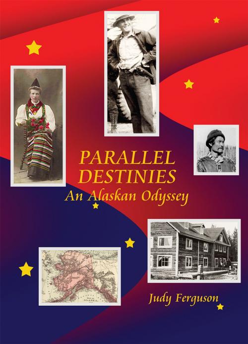 Cover of the book Parallel Destinies, An Alaskan Odyssey by Judy Ferguson, Voice of Alaska Press