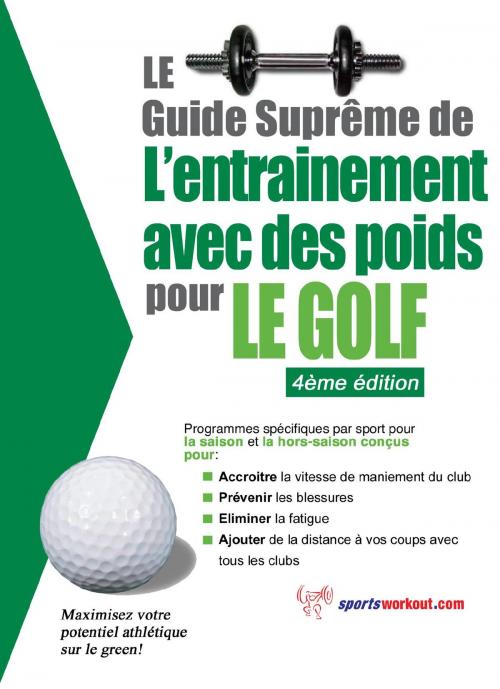 Cover of the book Le guide suprême de l'entrainement avec des poids pour le golf by Rob Price, Price World Publishing