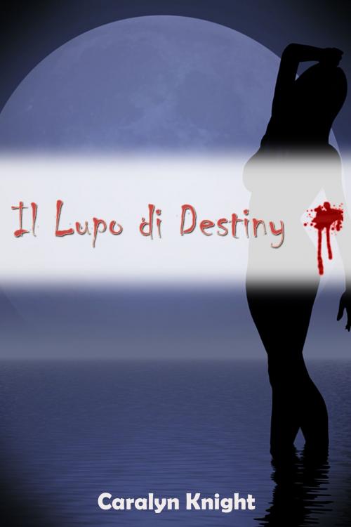 Cover of the book Il Lupo di Destiny by Caralyn Knight, Black Serpent Erotica