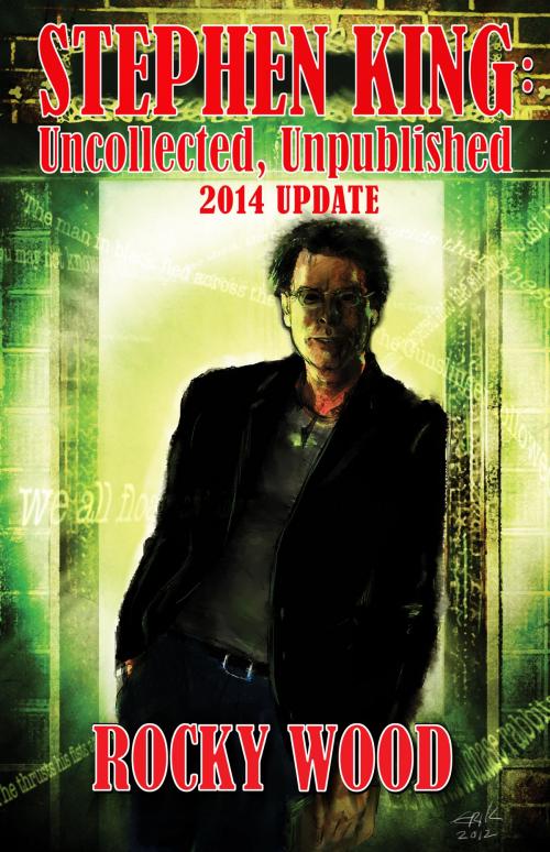 Cover of the book Stephen King: Unpublished, Uncollected – 2014 Update by Rocky Wood, Overlook Connection Press