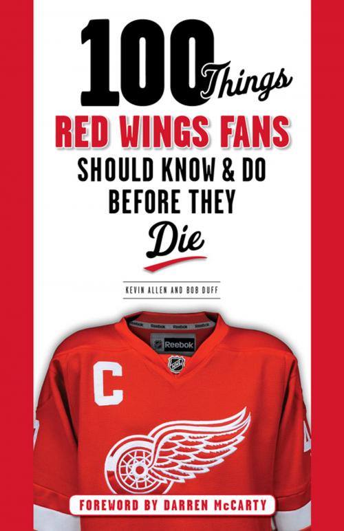 Cover of the book 100 Things Red Wings Fans Should Know & Do Before They Die by Kevin Allen, Bob Duff, Triumph Books