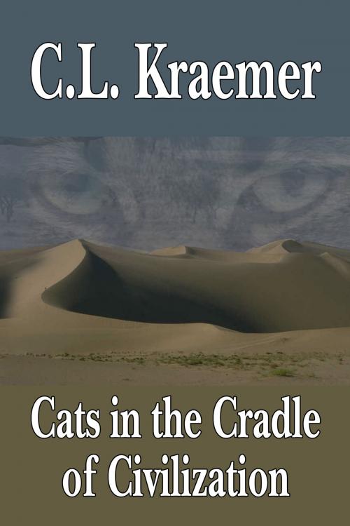 Cover of the book Cats in the Cradle of Civilization by C. L. Kraemer, Rogue Phoenix Press