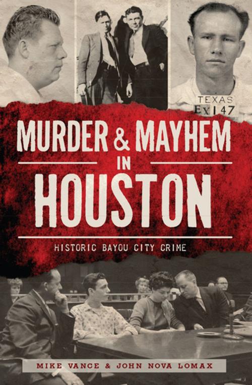 Cover of the book Murder & Mayhem in Houston by Mike Vance, John Nova Lomax, Arcadia Publishing
