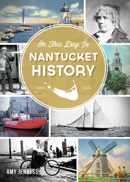 Cover of the book On This Day in Nantucket History by Amy Jenness, Arcadia Publishing Inc.
