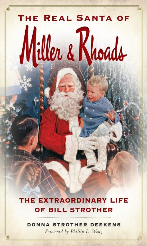 Cover of the book The Real Santa of Miller & Rhoads: The Extraordinary Life of Bill Strother by Donna Strother Deekens, Arcadia Publishing Inc.