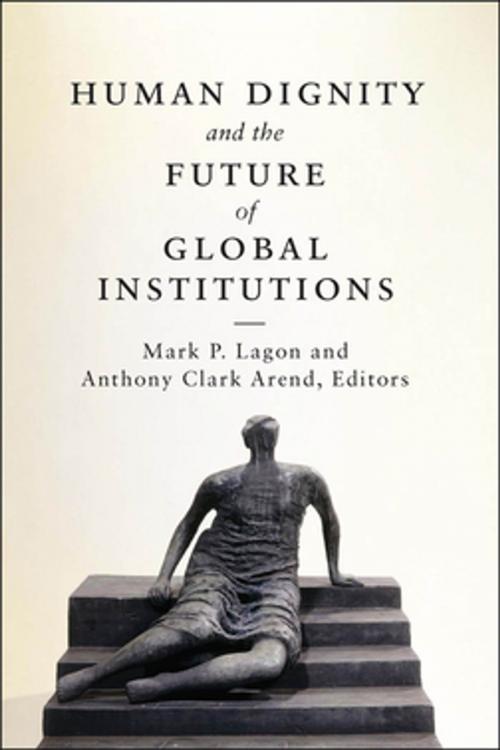 Cover of the book Human Dignity and the Future of Global Institutions by , Georgetown University Press