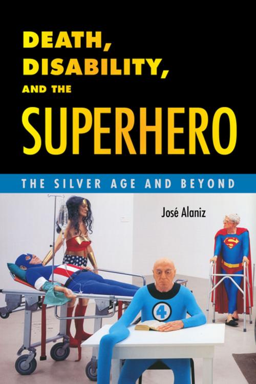 Cover of the book Death, Disability, and the Superhero by José Alaniz, University Press of Mississippi