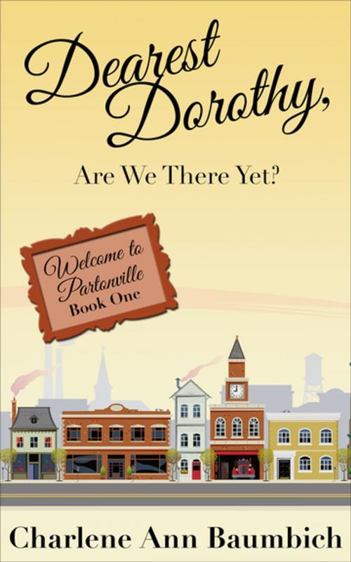 Cover of the book Dearest Dorothy, Are We There Yet? by Charlene Ann Baumbich, Diversion Books