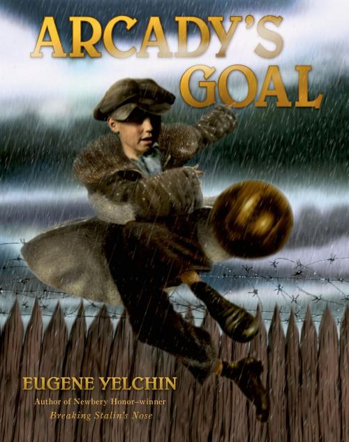 Cover of the book Arcady's Goal by Eugene Yelchin, Henry Holt and Co. (BYR)