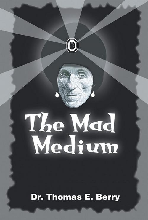 Cover of the book The Mad Medium by Dr. Thomas E.  Berry, Strategic Book Publishing and Rights Co.