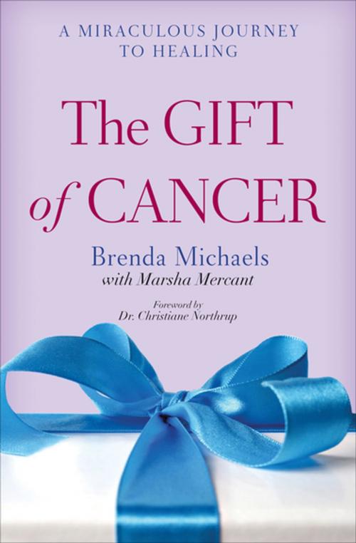 Cover of the book The Gift of Cancer by Brenda Michaels, Marsha Mercant, Skyhorse Publishing