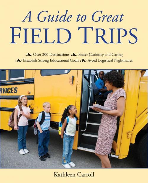 Cover of the book A Guide to Great Field Trips by Kathleen Carroll, Skyhorse