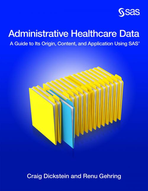Cover of the book Administrative Healthcare Data by Craig Dickstein, Renu Gehring, SAS Institute