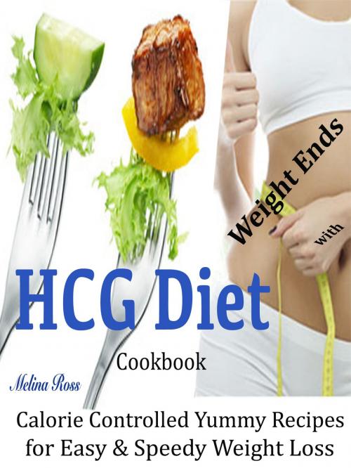Cover of the book Weight Ends with HCG Diet Cookbook by Melina Ross, Dhimant N Parekh