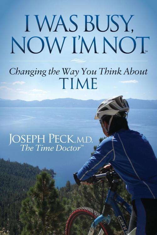 Cover of the book I Was Busy Now I'm Not by Joseph Peck, M.D., Morgan James Publishing
