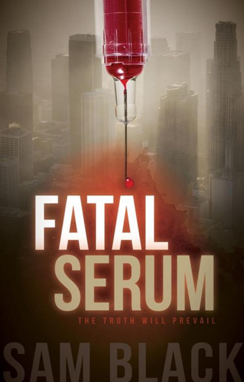 Cover of the book Fatal Serum by Sam Black, Morgan James Publishing