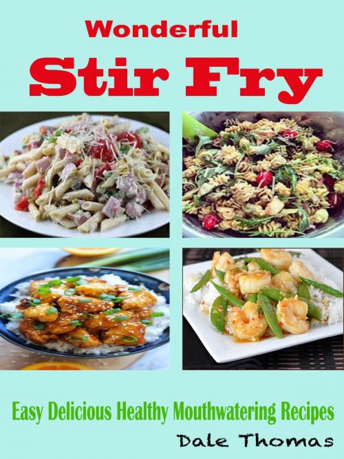 Cover of the book Wonderful Stir Fry by Dale Thomas, Dhimant N Parekh