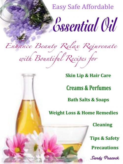 Cover of the book Easy Safe Affordable Essential Oil by Sandy Peacock, Dhimant N Parekh