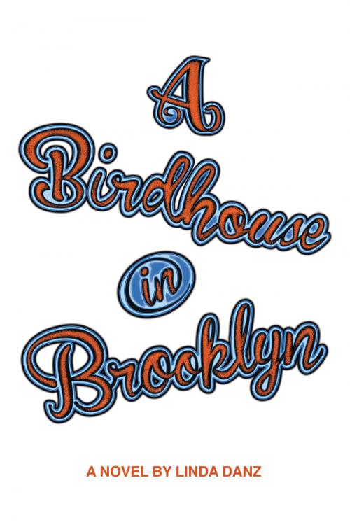 Cover of the book A Birdhouse In Brooklyn by Linda Danz, BookBaby