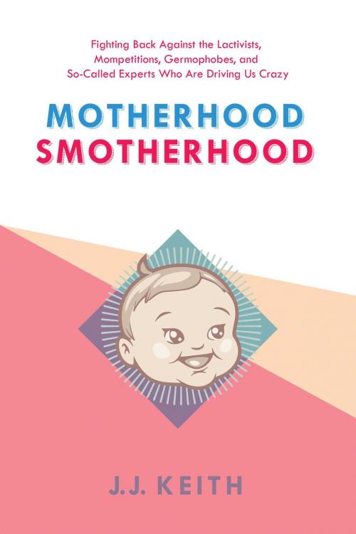 Cover of the book Motherhood Smotherhood by JJ Keith, Skyhorse