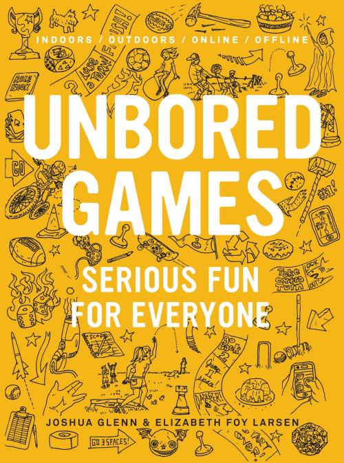 Cover of the book UNBORED Games by Joshua Glenn, Elizabeth Foy Larsen, Bloomsbury Publishing