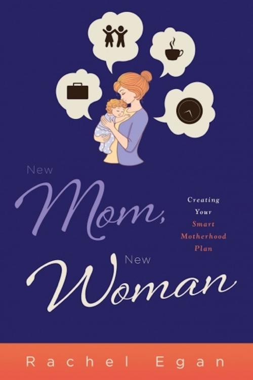 Cover of the book New Mom, New Woman by Rachel Egan, River Grove Books